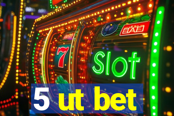 5 ut bet